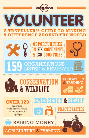 Book cover of Lonely Planet Volunteer: A Traveller's Guide to Making a Difference Around the World by Lonely Planet