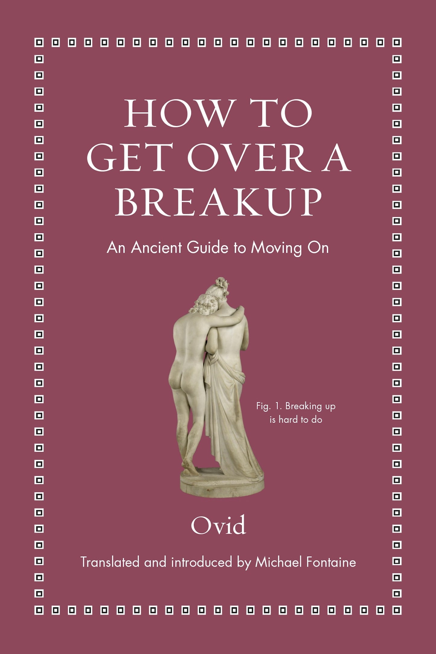 Book cover of How To Get Over A Breakup: An Ancient Guide To Moving On by Ovid, Michael  Fontaine (Trans.)