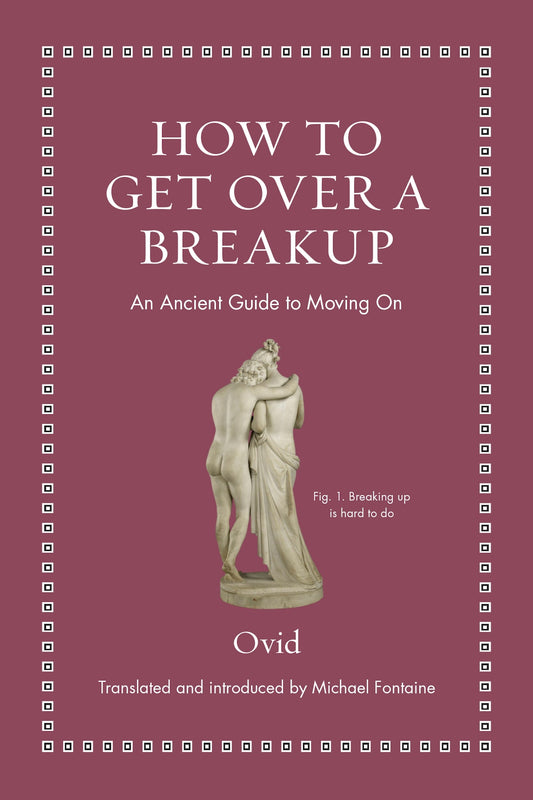 Book cover of How To Get Over A Breakup: An Ancient Guide To Moving On by Ovid, Michael  Fontaine (Trans.)
