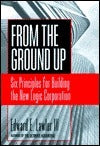 Book cover of From The Ground Up: Six Principles For Building The New Logic Corporation by Edward E. Lawler III
