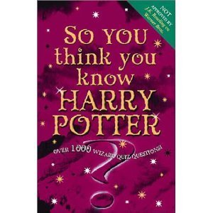 Book cover of So You Think You Know Harry Potter?: Over 1000 Wizard Quiz Questions by Hodder & Stoughton