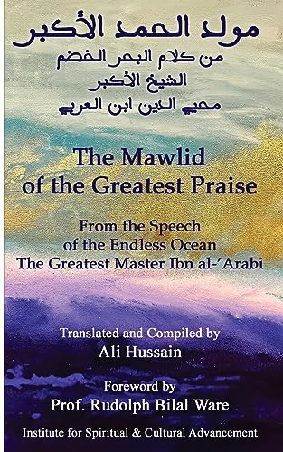 Book cover of Mawlid Of The Greatest Praise by Mu&#7717;y&#299;dd&#299;n Ibn Al-&#703;arab&#299;, Rudolph Bilal Ware (Foreword), Ali Hussain (Trans.)