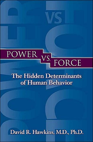 Book cover of Power Vs. Force: The Hidden Determinants Of Human Behavior by David R. Hawkins
