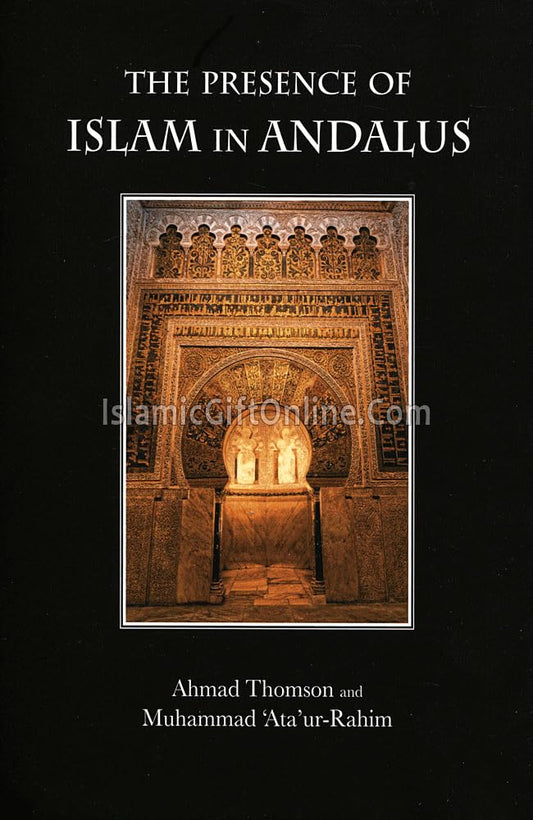Book cover of The Presence Of Islam In Andalus by Ahmad Thomson, Muhammad 'Ata'ur-Rahim