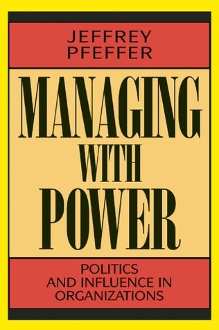 Book cover of Managing With Power: Politics And Influence In Organizations by Jeffrey Pfeffer