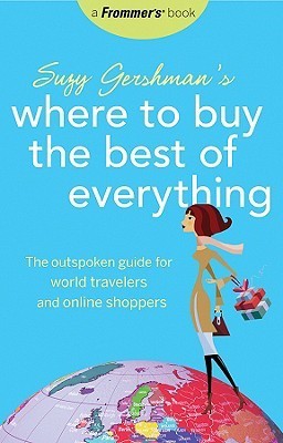 Book cover of Frommer's Suzy Gershman's Where To Buy The Best Of Everything: The Outspoken Guide For World Travelers And Online Shoppers by Suzy Gershman