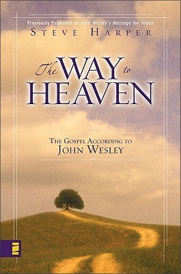 Book cover of The Way to Heaven: The Gospel According to John Wesley by Steve  Harper