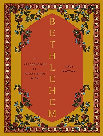 Book cover of Bethlehem: A Celebration of Palestinian Food by Fadi Kattan