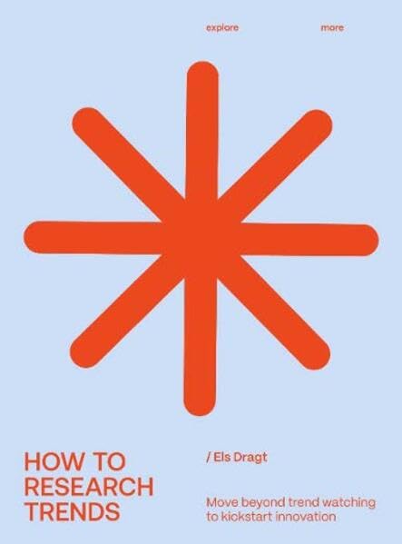 Book cover of How To Research Trends (Revised Edition): Move Beyond Trendwatching To Kickstart Innovation by Els Dragt