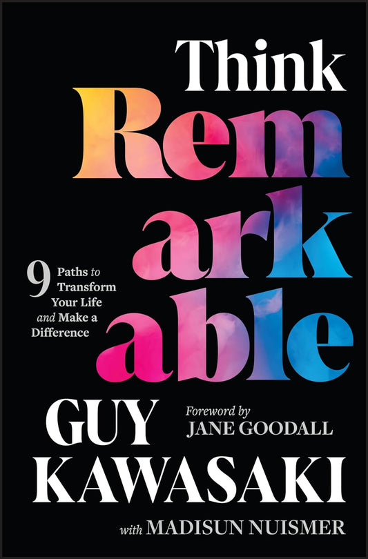 Book cover of Think Remarkable: 9 Paths To Transform Your Life And Make A Difference by Guy Kawasaki