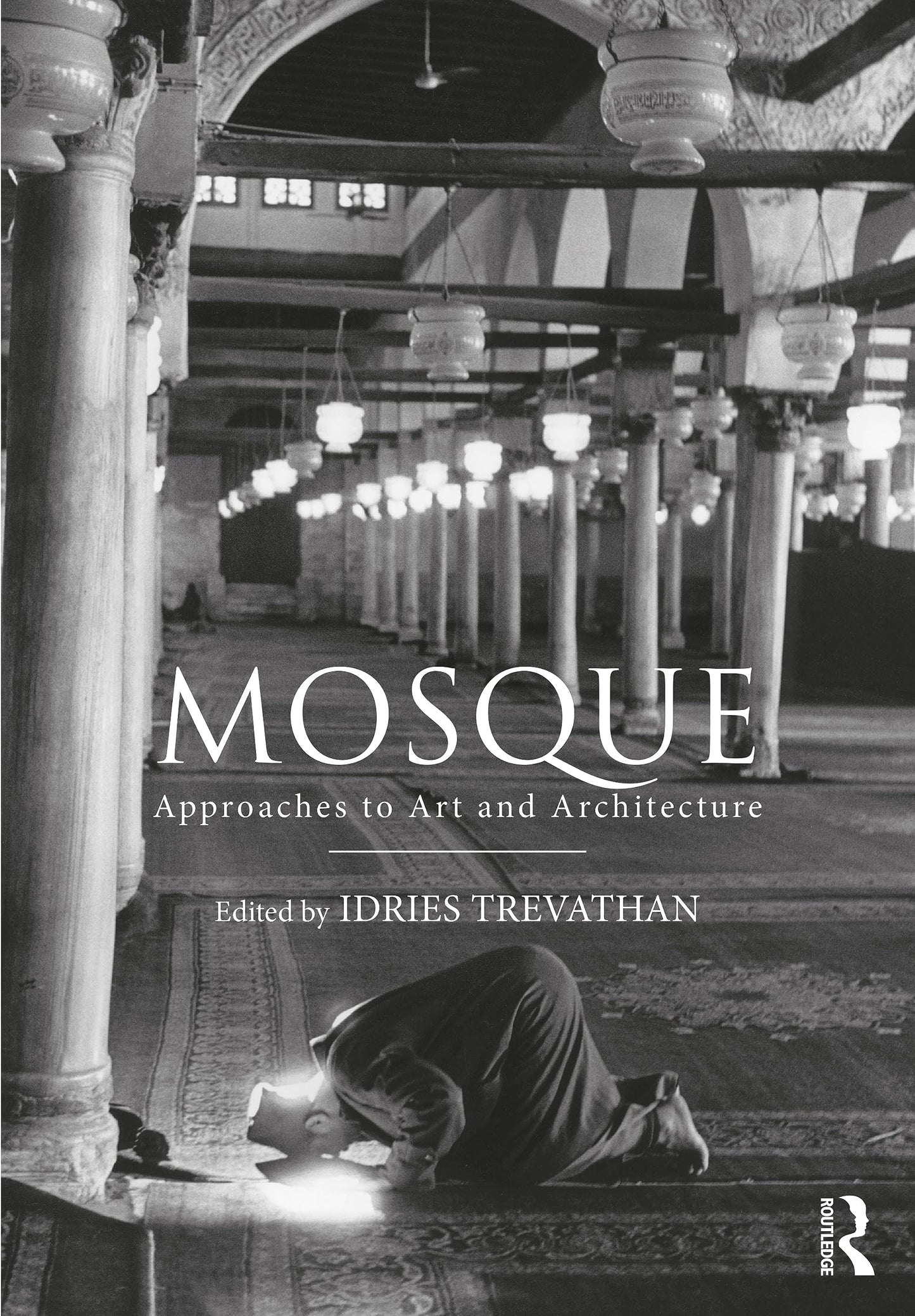 Book cover of Mosque: Approaches To Art And Architecture by Idries Trevathan (editor)