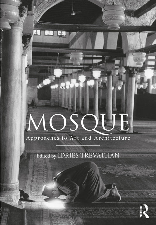 Book cover of Mosque: Approaches To Art And Architecture by Idries Trevathan (editor)