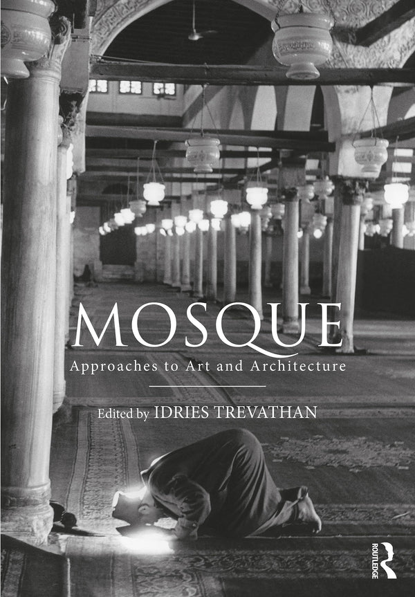 Book cover of Mosque: Approaches To Art And Architecture by Idries Trevathan (editor)