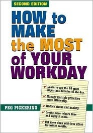 Book cover of How To Make The Most Of Your Workday by Peg Pickering, Jonathan Clark