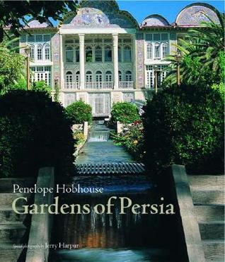 Book cover of Gardens Of Persia by Penelope Hobhouse, Erica Hunningher, Jerry Harpur (Photographer), Jerry Harpour (Photographer)