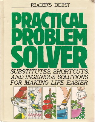 Book cover of Practical Problem Solver: Substitutes, Shortcuts, and Ingenious Solutions for Making Life Easier by Reader's Digest Association (Ed.)