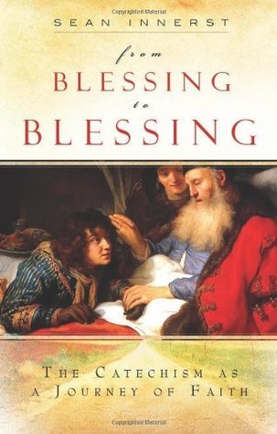 Book cover of From Blessing To Blessing: The Catechism As A Journey Of Faith by Sean Innerst