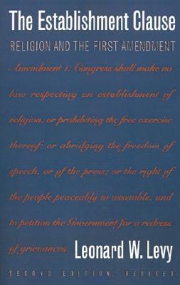 Book cover of The Establishment Clause: Religion And The First Amendment by Leonard W. Levy