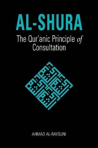 Book cover of Al-Shura: The Qur'anic Principle Of Consultation by Ahmad Al-Raysuni, Nancy  Roberts (Trans.)