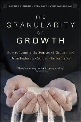 Book cover of The Granularity of Growth: How to Identify the Sources of Growth and Drive Enduring Company Performance by Patrick Viguerie, Sven Smit, Mehrdad Baghai