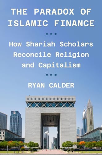 Book cover of The Paradox Of Islamic Finance: How Shariah Scholars Reconcile Religion And Capitalism by Ryan Calder