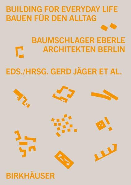 Book cover of Building For Everyday Life Bauen Für Den Alltag 2010–2025: Baumschlager Eberle Berlin by Jürgen Tietz (Contrib.), Gerd Jäger (Ed.), Claudia Klein (Ed.), Corinna Moesges (Ed.)