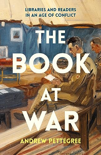 Book cover of The Book at War: Libraries and Readers in an Age of Conflict by Andrew Pettegree