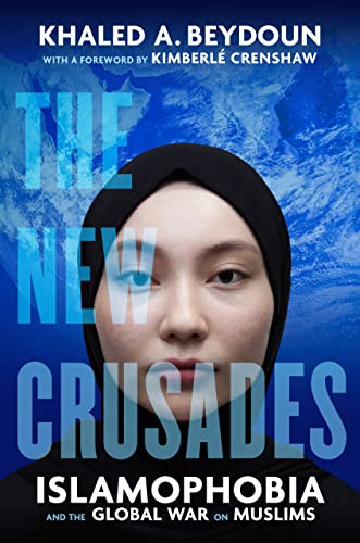 Book cover of New Crusades: Islamophobia and the Global War on Muslims by Khaled A. Beydoun, Kimberlé Williams Crenshaw (Foreword)