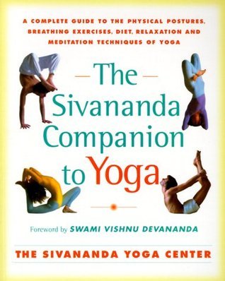 Book cover of The Sivananda Companion To Yoga: A Complete Guide To The Physical Postures, Breathing Exercises, Diet, Relaxation, And Meditation Techniques Of Yoga by Sivananda Yoga Center, Vishnu-Devananda (Preface by)