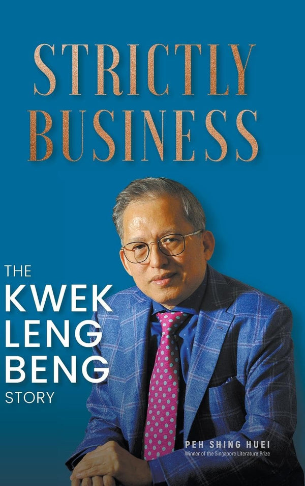 Book cover of Strictly Business: The Kwek Leng Beng Story by Shing Huei Peh