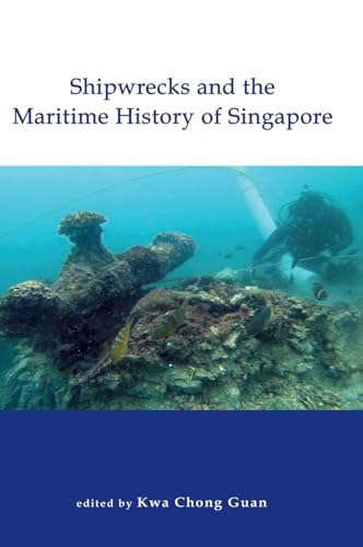Book cover of Shipwrecks And The Maritime History Of Singapore by Kwa Chong Guan (Ed.)