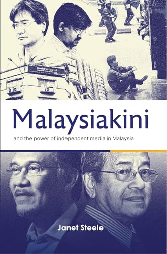 Book cover of Malaysiakini and the Power of Independent Media in Malaysia by Janet Steele
