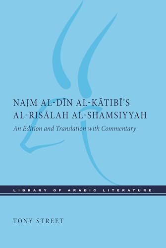 Book cover of Najm Al-Dīn Al-Kātibī’s Al-Risālah Al-Shamsiyyah: An Edition And Translation With Commentary by Tony Street