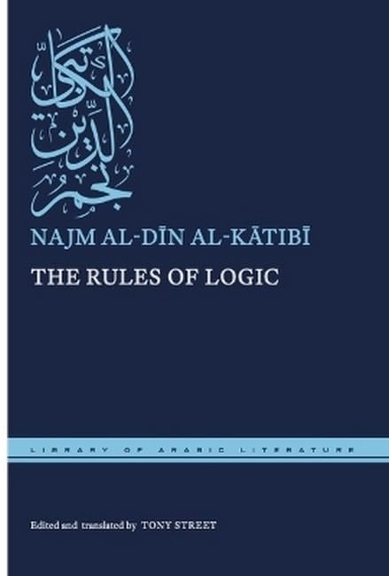Book cover of The Rules of Logic by Najm al-Din Al-Katibi, Tony Street (Trans.)