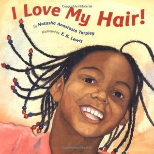 Book cover of I Love My Hair! by Natasha Anastasia Tarpley, E.B. Lewis (Illus.)