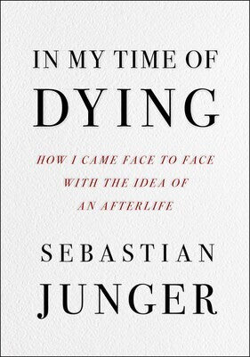 Book cover of In My Time of Dying: How I Came Face to Face With the Idea of an Afterlife by Sebastian Junger