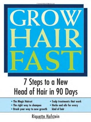 Book cover of Grow Hair Fast: 7 Steps To A New Head Of Hair In 90 Days by Riquette Hofstein
