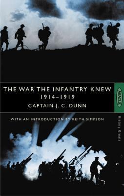 Book cover of The War The Infantry Knew 1914-1919 by J.C. Dunn, Keith  Simpson (Introduction)