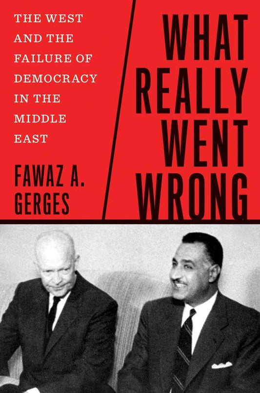 Book cover of What Really Went Wrong: The West And The Failure Of Democracy In The Middle East by Fawaz A. Gerges