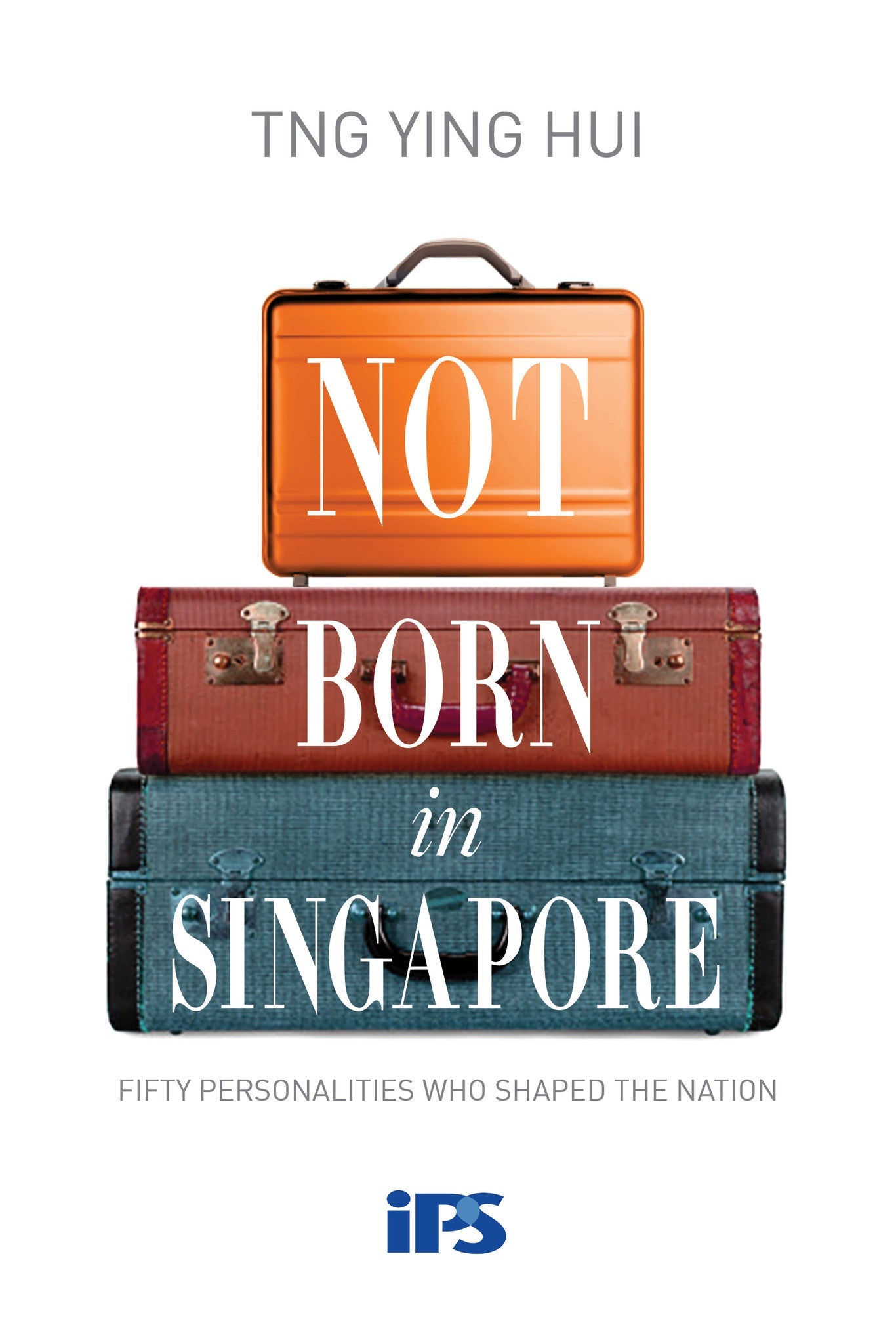 Book cover of Not Born In Singapore by Tng Ying Hui
