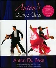 Book cover of Anton's Dance Class by Anton du Beke, Len Goodman (Foreword)