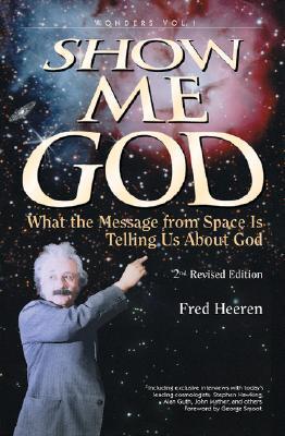 Book cover of Show Me God: What The Message From Space Is Telling Us About God by Fred Heeren