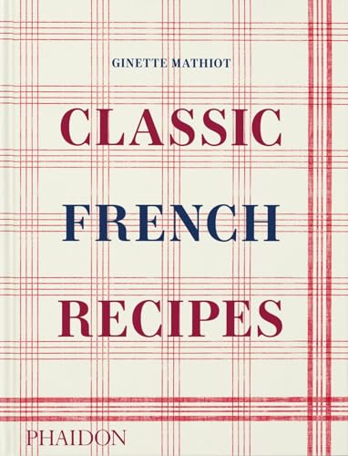Book cover of Classic French Recipes by Ginette Mathiot, Keda Black (Introduction), David Lebovitz (Contrib.)