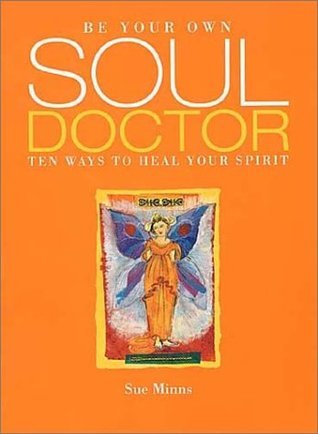 Book cover of Be Your Own Soul Doctor: Ten Ways To Heal Your Spirit by Sue Minns