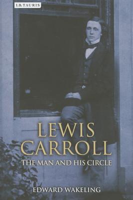 Book cover of Lewis Carroll: The Man and His Circle by Edward Wakeling