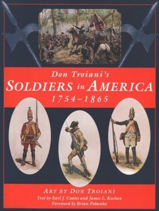 Book cover of Don Troiani's Soldiers In America 1754-1865 by James L. Kochan, Earl J. Coates