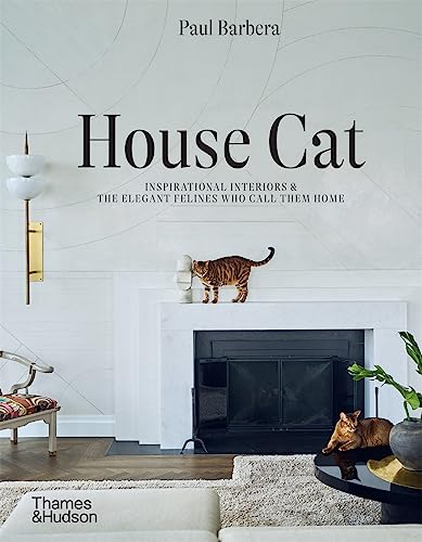 Book cover of House Cat: Inspirational Interiors And The Elegant Felines Who Call Them Home by Paul Barbera