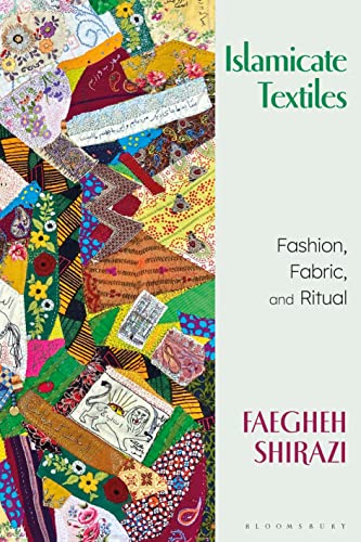 Book cover of Islamicate Textiles: Fashion, Fabric, And Ritual by Faegheh Shirazi