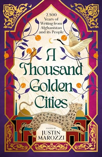 Book cover of A Thousand Golden Cities: 2,500 Years Of Writing From Afghanistan And Its People by Justin Marozzi (Ed.)