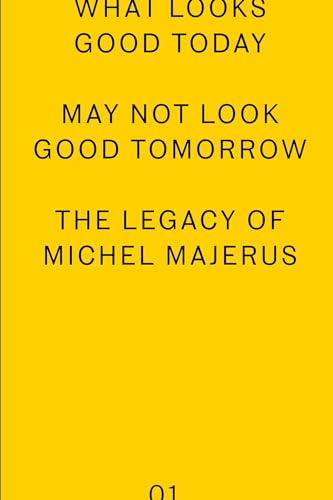 Book cover of What Looks Good Today May Not Look Good Tomorrow: The Legacy of Michel Majerus by Bettina Steinbrugge (editor)